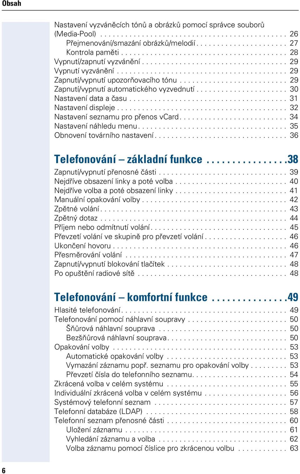 ......................... 29 Zapnutí/vypnutí automatického vyzvednutí...................... 30 Nastavení data a času...................................... 31 Nastavení displeje.