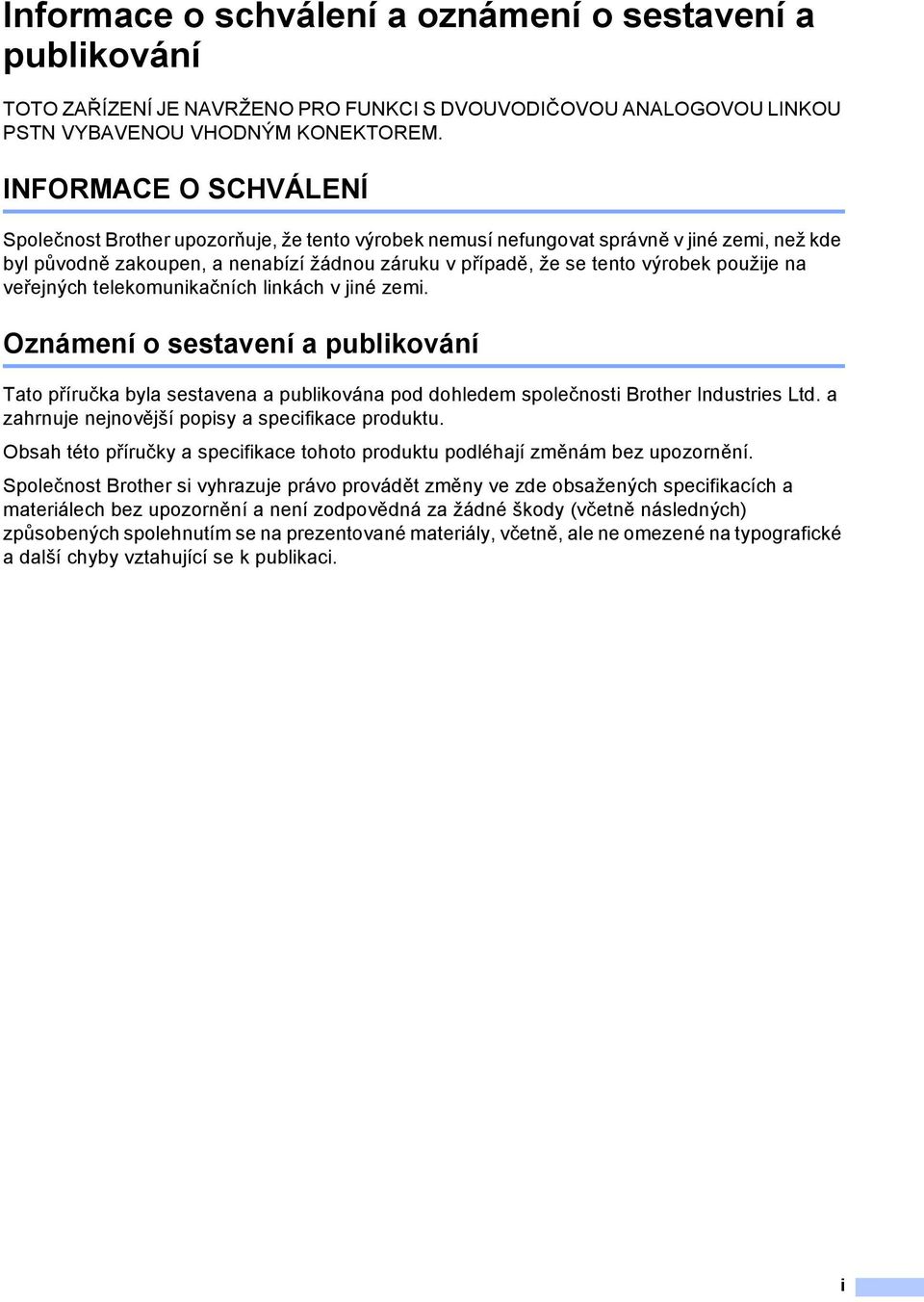 použije na veřejných telekomunikačních linkách v jiné zemi. Oznámení o sestavení a publikování Tato příručka byla sestavena a publikována pod dohledem společnosti Brother Industries Ltd.