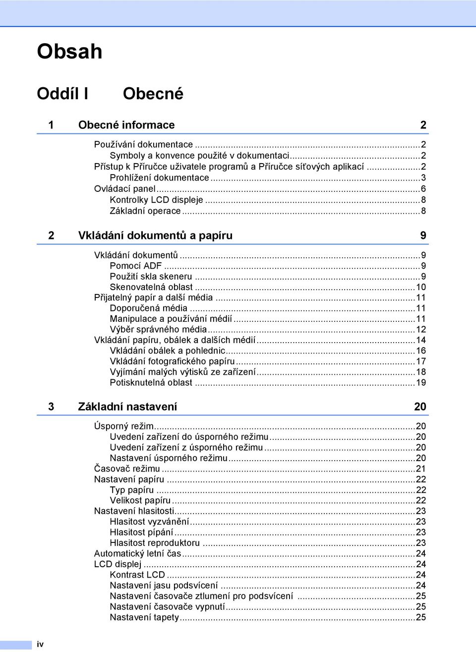 ..9 Skenovatelná oblast...10 Přijatelný papír a další média...11 Doporučená média...11 Manipulace a používání médií...11 Výběr správného média...12 Vkládání papíru, obálek a dalších médií.