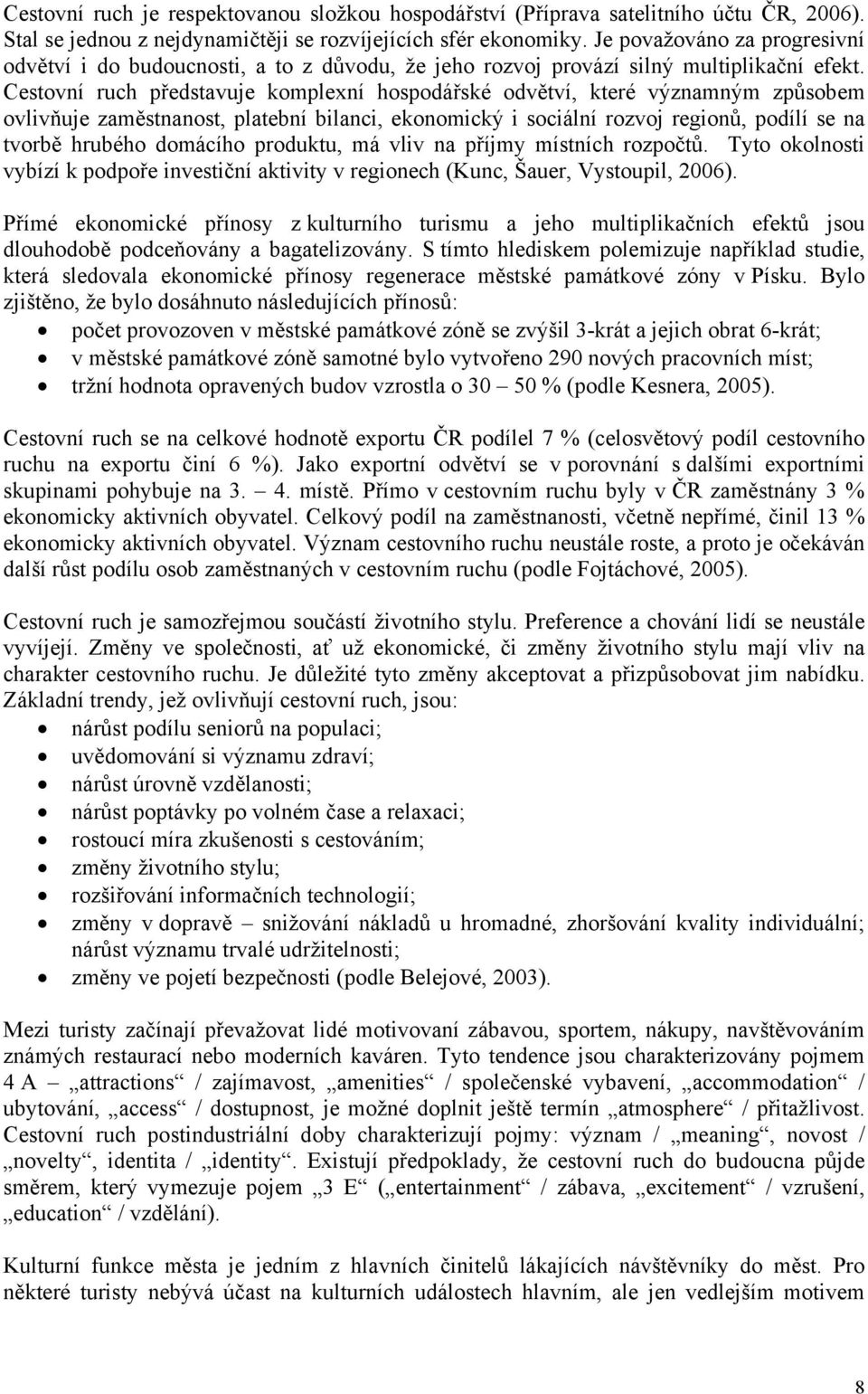 Cestovní ruch představuje komplexní hospodářské odvětví, které významným způsobem ovlivňuje zaměstnanost, platební bilanci, ekonomický i sociální rozvoj regionů, podílí se na tvorbě hrubého domácího