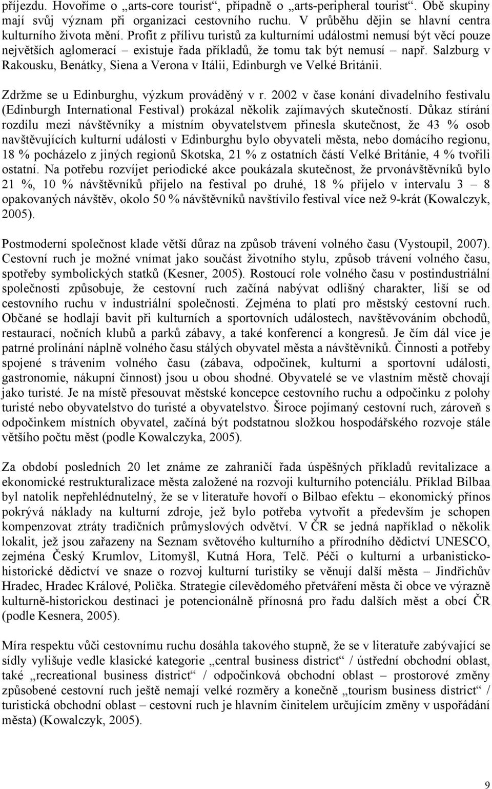 Salzburg v Rakousku, Benátky, Siena a Verona v Itálii, Edinburgh ve Velké Británii. Zdržme se u Edinburghu, výzkum prováděný v r.