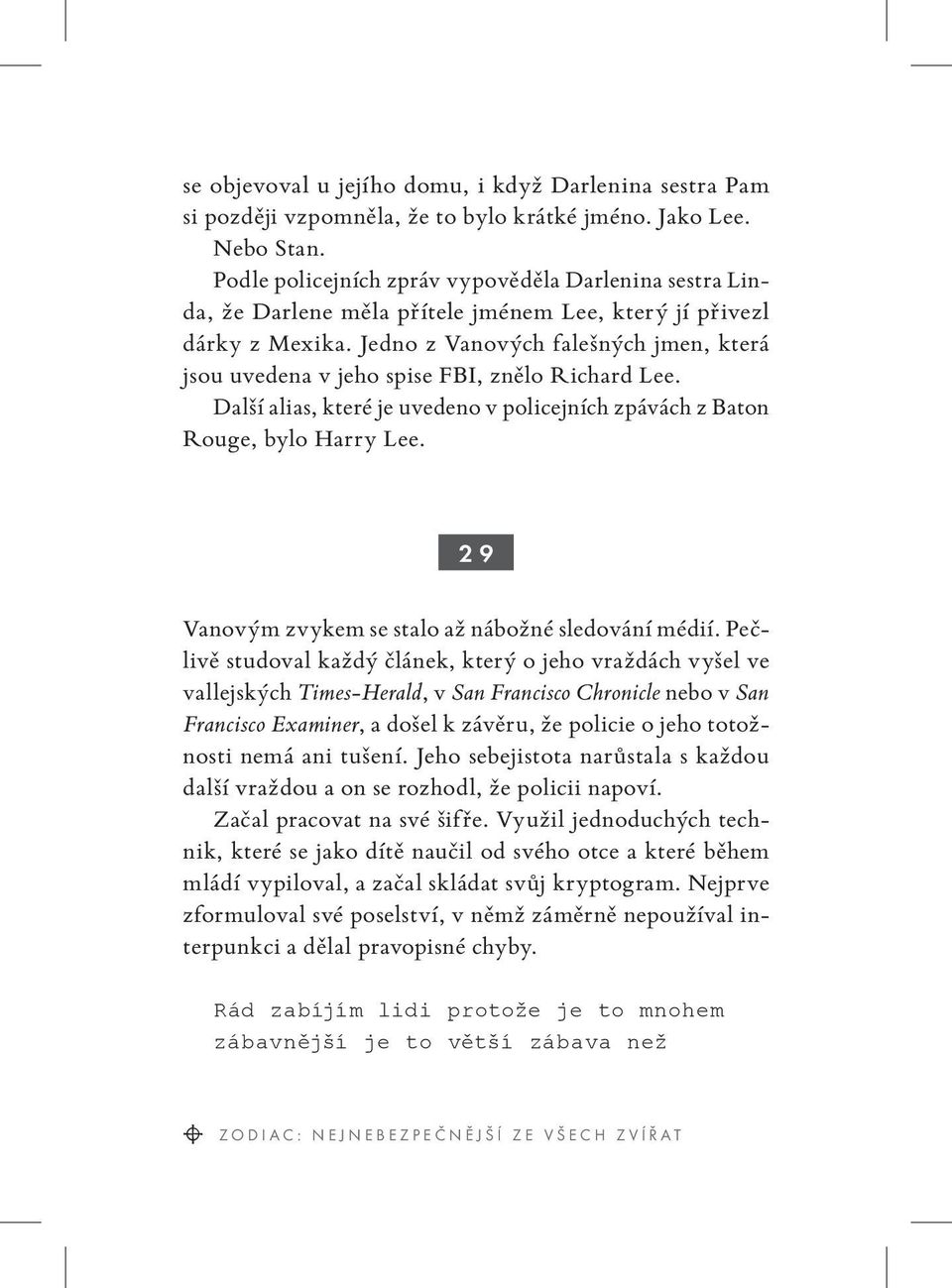 Jedno z Vanových falešných jmen, která jsou uvedena v jeho spise FBI, znělo Richard Lee. Další alias, které je uvedeno v policejních zpávách z Baton Rouge, bylo Harry Lee.