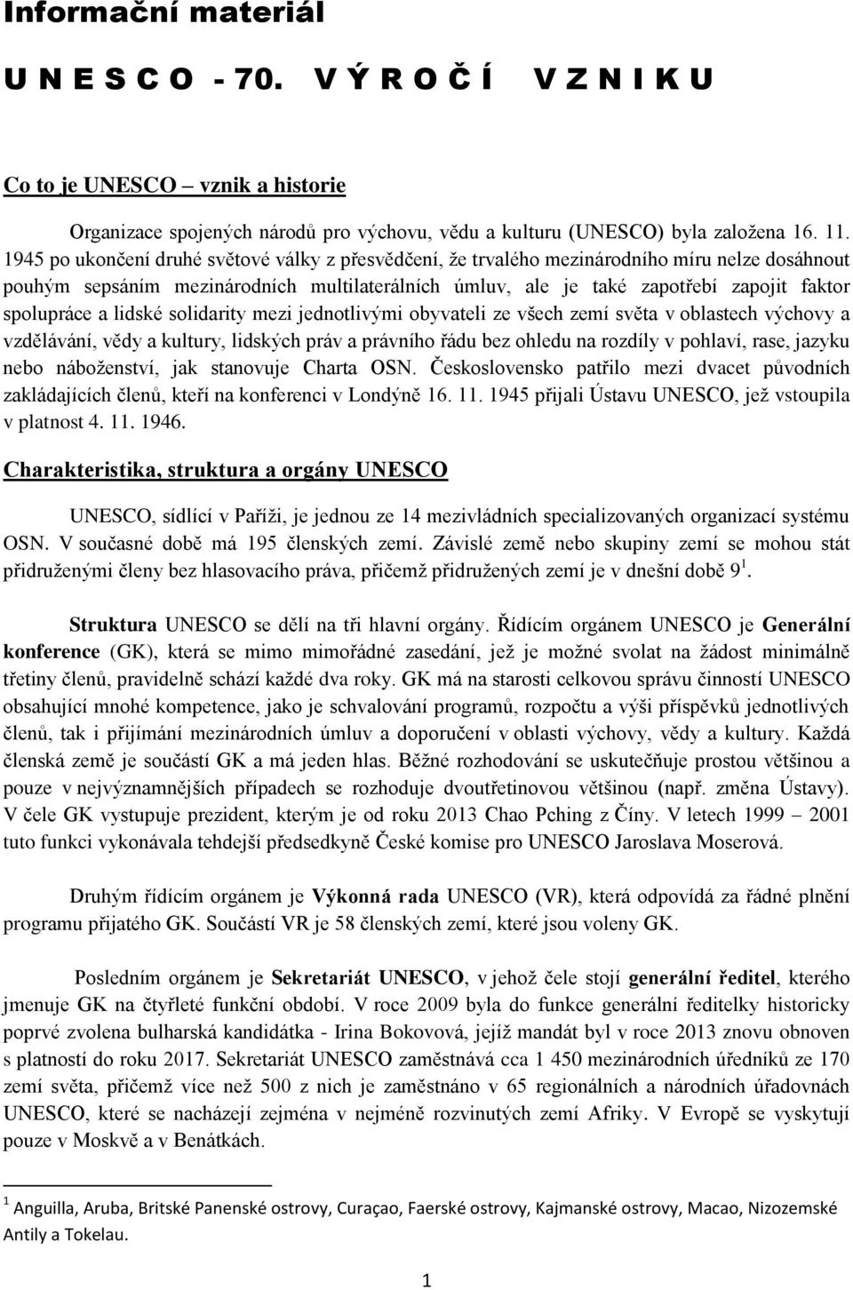 spolupráce a lidské solidarity mezi jednotlivými obyvateli ze všech zemí světa v oblastech výchovy a vzdělávání, vědy a kultury, lidských práv a právního řádu bez ohledu na rozdíly v pohlaví, rase,