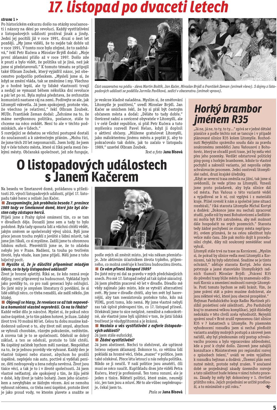 V tomto roce bylo zřejmé, že to zadrhává, řekl Petr Kučera a Miroslav Brýdl dodal: Moje první zklamání přišlo až v roce 1997.