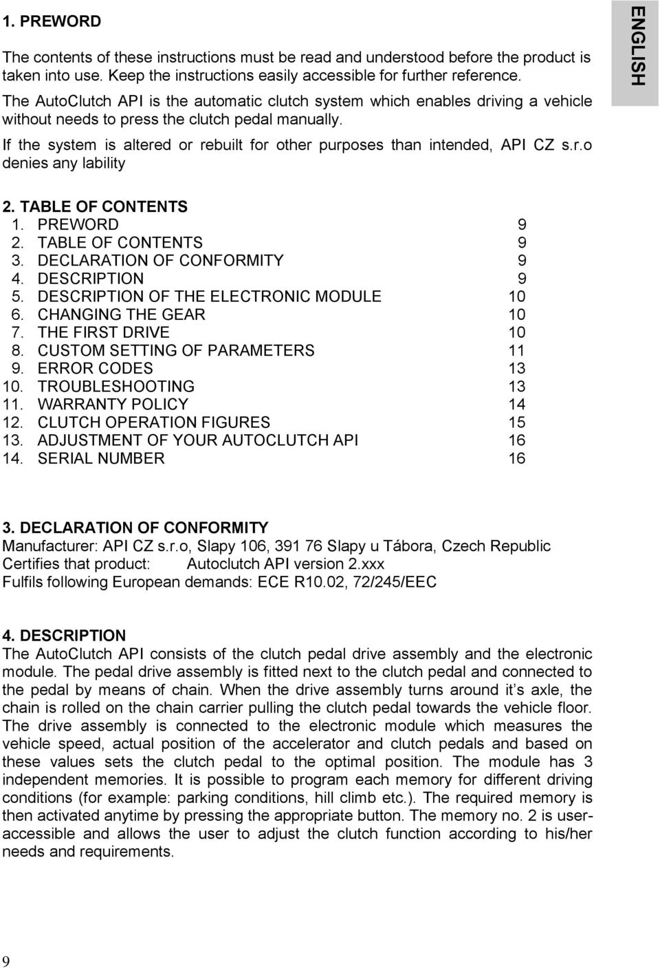 If the system is altered or rebuilt for other purposes than intended, API CZ s.r.o denies any lability 2. TABLE OF CONTENTS 1. PREWORD 9 2. TABLE OF CONTENTS 9 3. DECLARATION OF CONFORMITY 9 4.