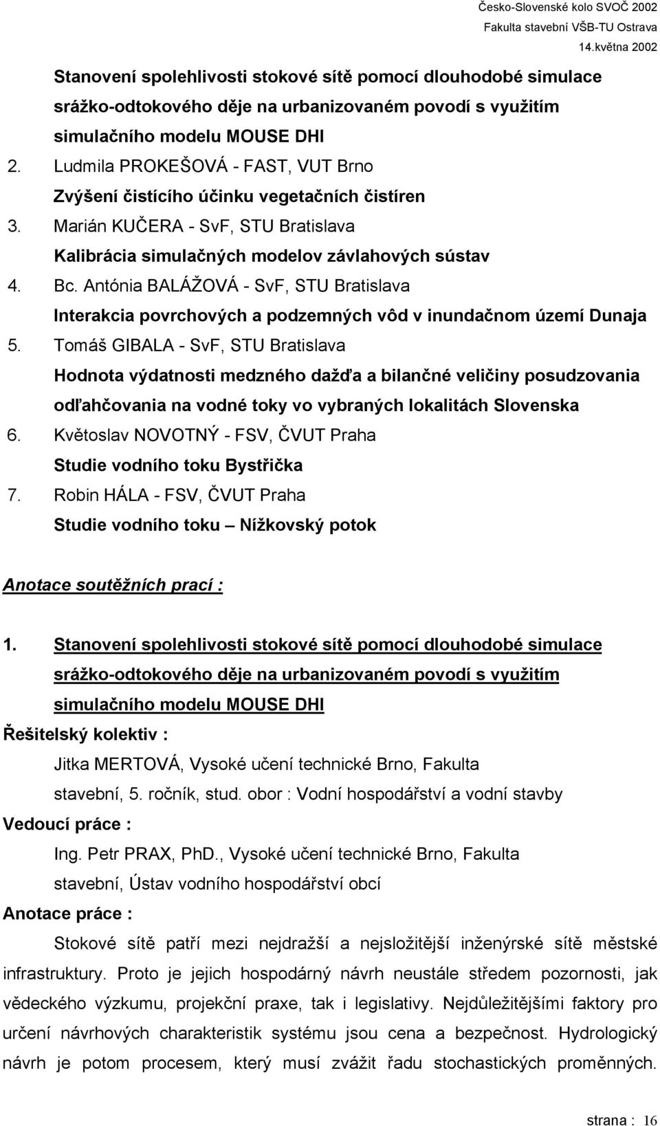 Antónia BALÁŽOVÁ - SvF, STU Bratislava Interakcia povrchových a podzemných vôd v inundačnom území Dunaja 5.