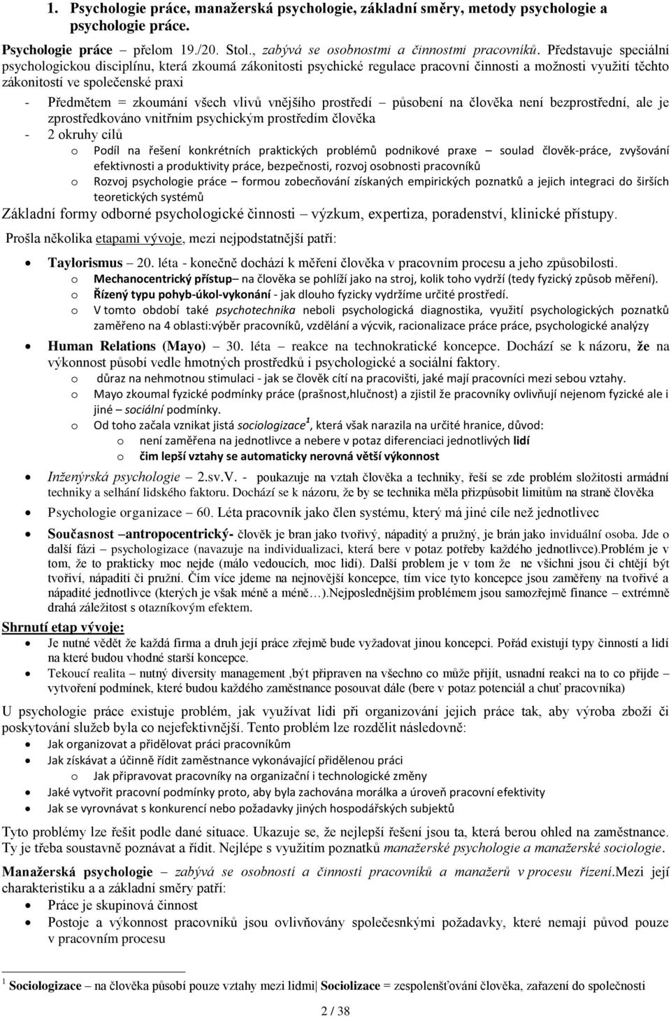 prstředí půsbení na člvěka není bezprstřední, ale je zprstředkván vnitřním psychickým prstředím člvěka - 2 kruhy cílů Pdíl na řešení knkrétních praktických prblémů pdnikvé praxe sulad člvěk-práce,