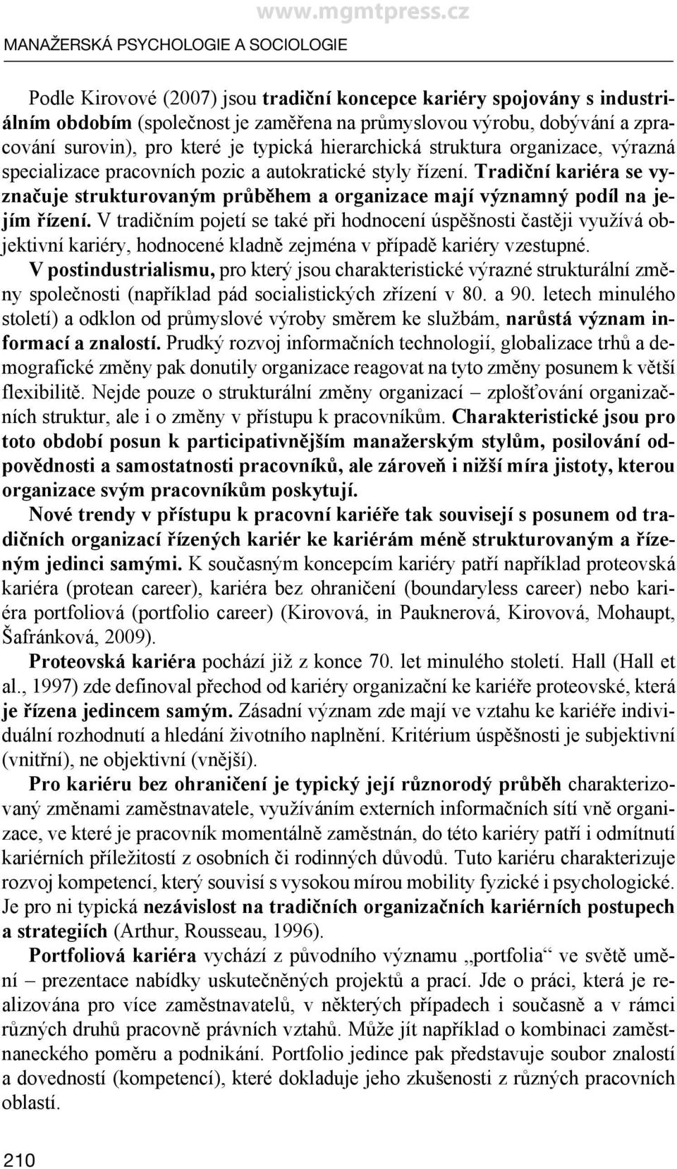 hierarchická struktura organizace, výrazná specializace pracovních pozic a autokratické styly řízení.