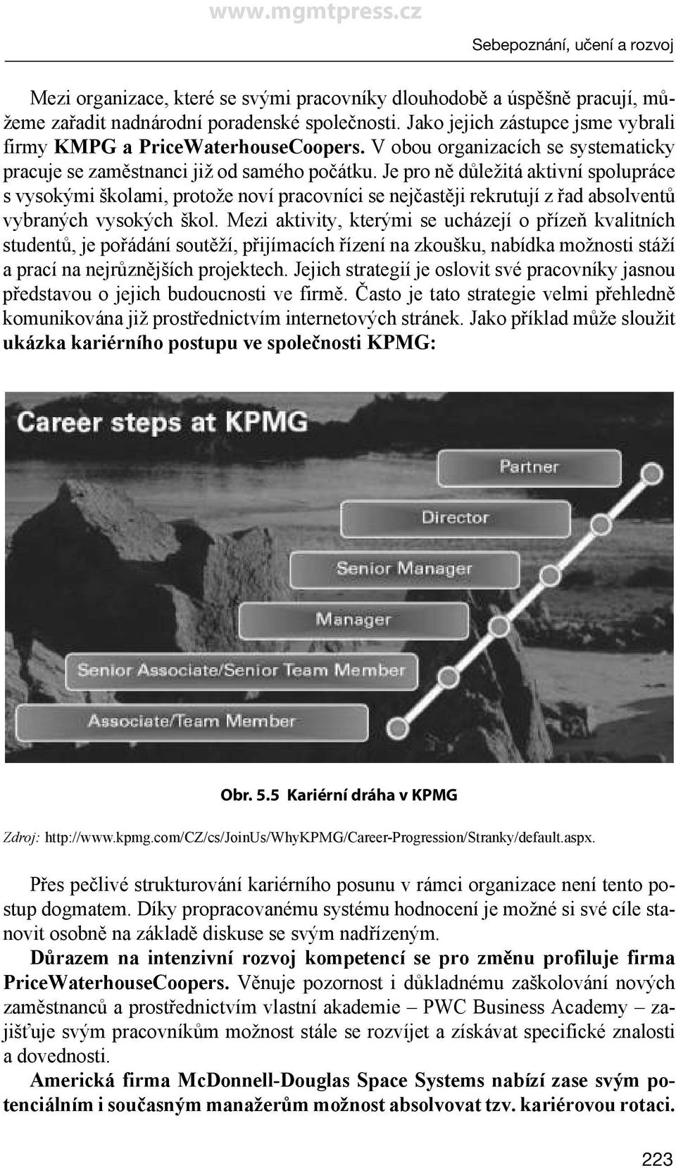 Je pro ně důležitá aktivní spolupráce s vysokými školami, protože noví pracovníci se nejčastěji rekrutují z řad absolventů vybraných vysokých škol.