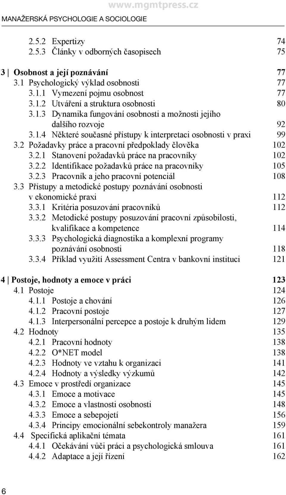 2 Požadavky práce a pracovní předpoklady člověka 102 3.2.1 Stanovení požadavků práce na pracovníky 102 3.2.2 Identifikace požadavků práce na pracovníky 105 3.2.3 Pracovník a jeho pracovní potenciál 108 3.