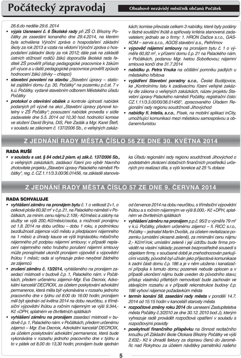 se o firmy: 1. HRON Dačice s.r.o., GASv řádné soutěžní lhůtě a splňovaly kritéria stanovená zada- Na byla začátku schvále každého Výroční roku se zpráva nevyhneme o hospodaření úvahám o tom, základní co nás v něm KOM čeká.