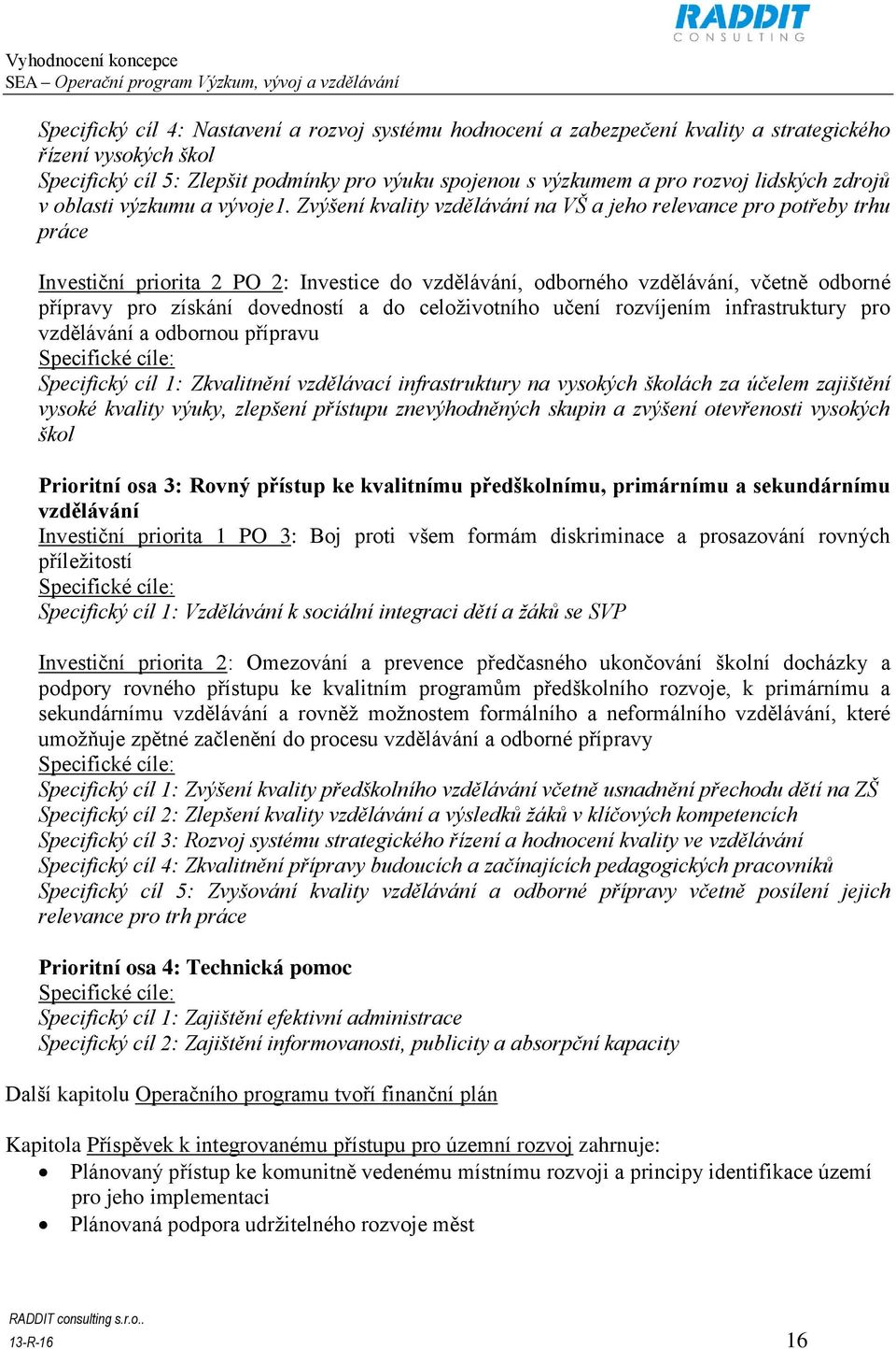 Zvýšení kvality vzdělávání na VŠ a jeho relevance pro potřeby trhu práce Investiční priorita 2 PO 2: Investice do vzdělávání, odborného vzdělávání, včetně odborné přípravy pro získání dovedností a do