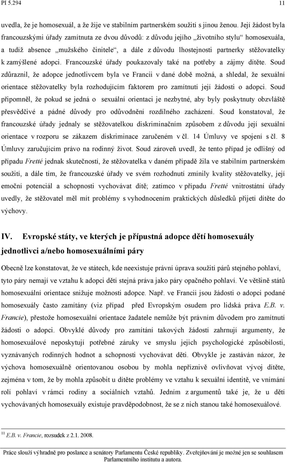 zamýšlené adopci. Francouzské úřady poukazovaly také na potřeby a zájmy dítěte.