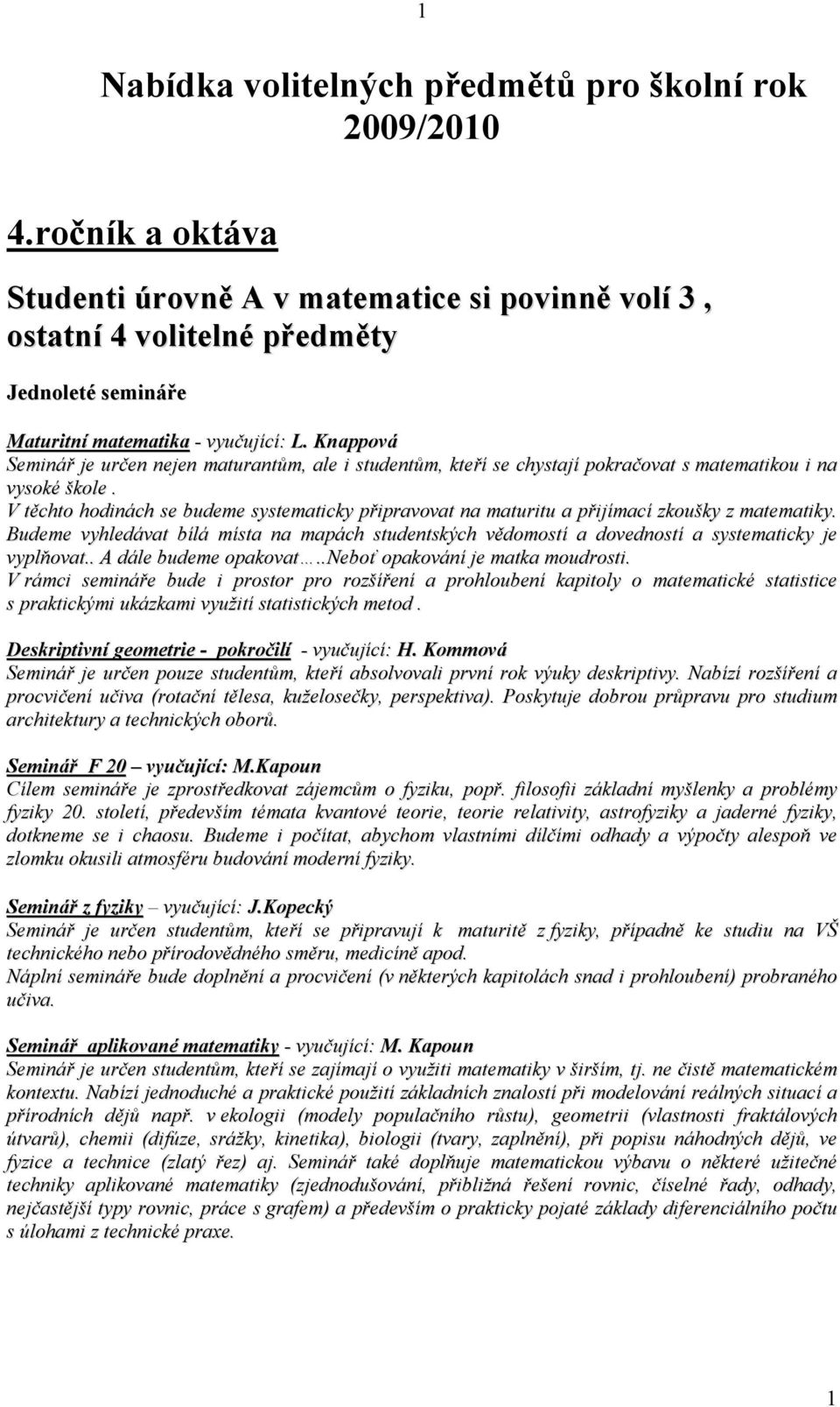 Knappová Seminář je určen nejen maturantům, ale i studentům, kteří se chystají pokračovat s matematikou i na vysoké škole.