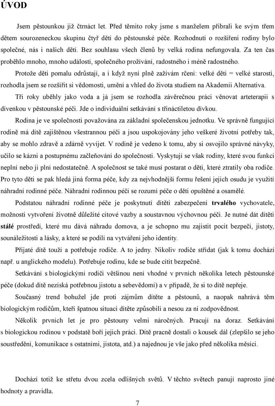 Za ten čas proběhlo mnoho, mnoho událostí, společného prožívání, radostného i méně radostného.