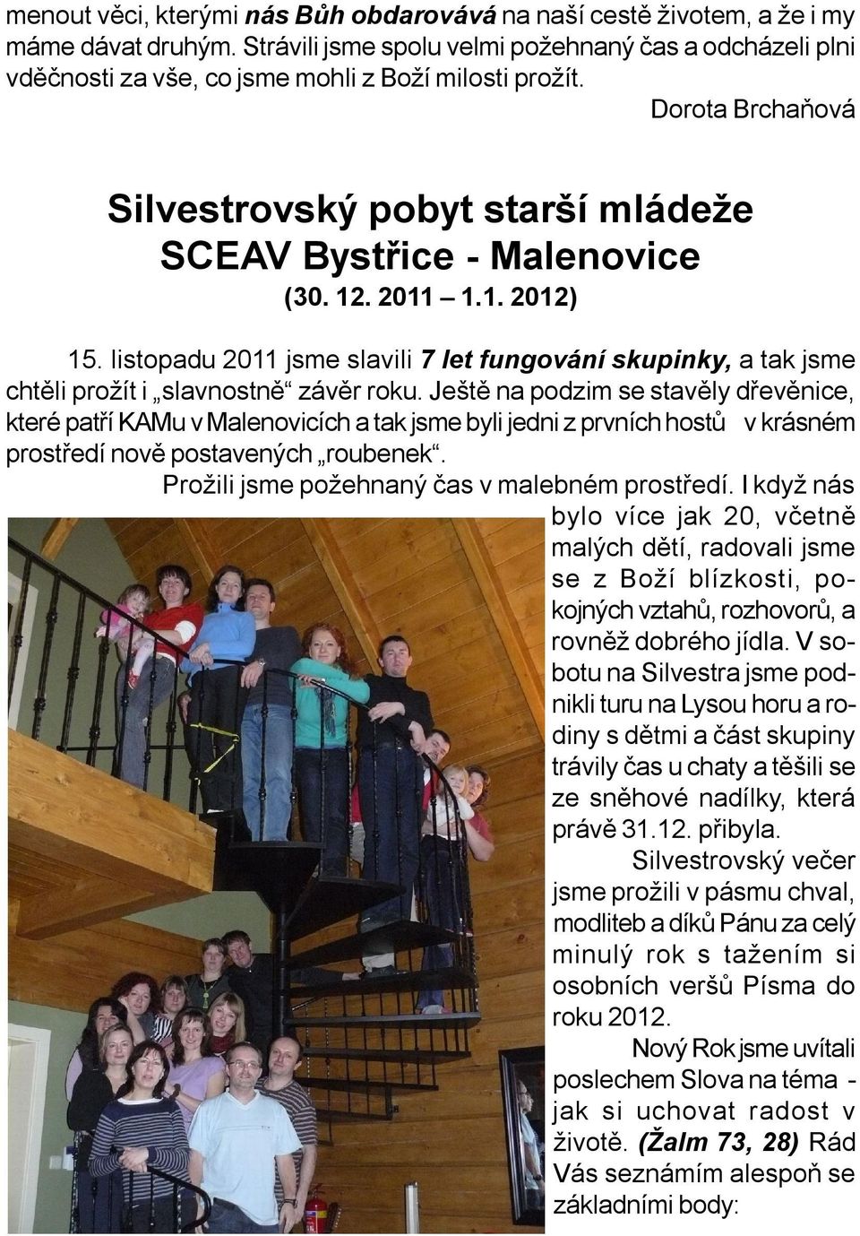 2011 1.1. 2012) 15. listopadu 2011 jsme slavili 7 let fungování skupinky, a tak jsme chtěli prožít i slavnostně závěr roku.