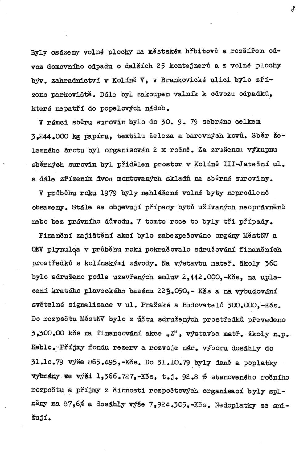 Sběr železného šrotu byl organisován 2 x ročně. Za zrušenou. výkupnu sběrných surovin byl přidělen prostor v Kolíně III-Jateční ul. a dále zřízením dvou montovawch skladů na. sběrné suroviny.