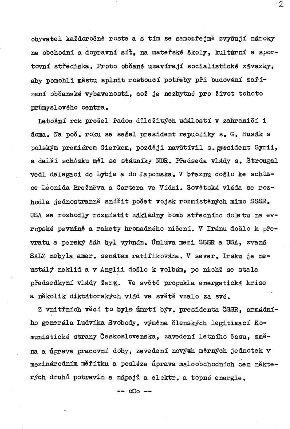 LEitošni rok prošel řadou důležitých událostí v zahraničí doma. Na poč. roku se se šel pre si de nt re publilcy s. G. Husák s polským premiérem Gierkem, později navštívil s.