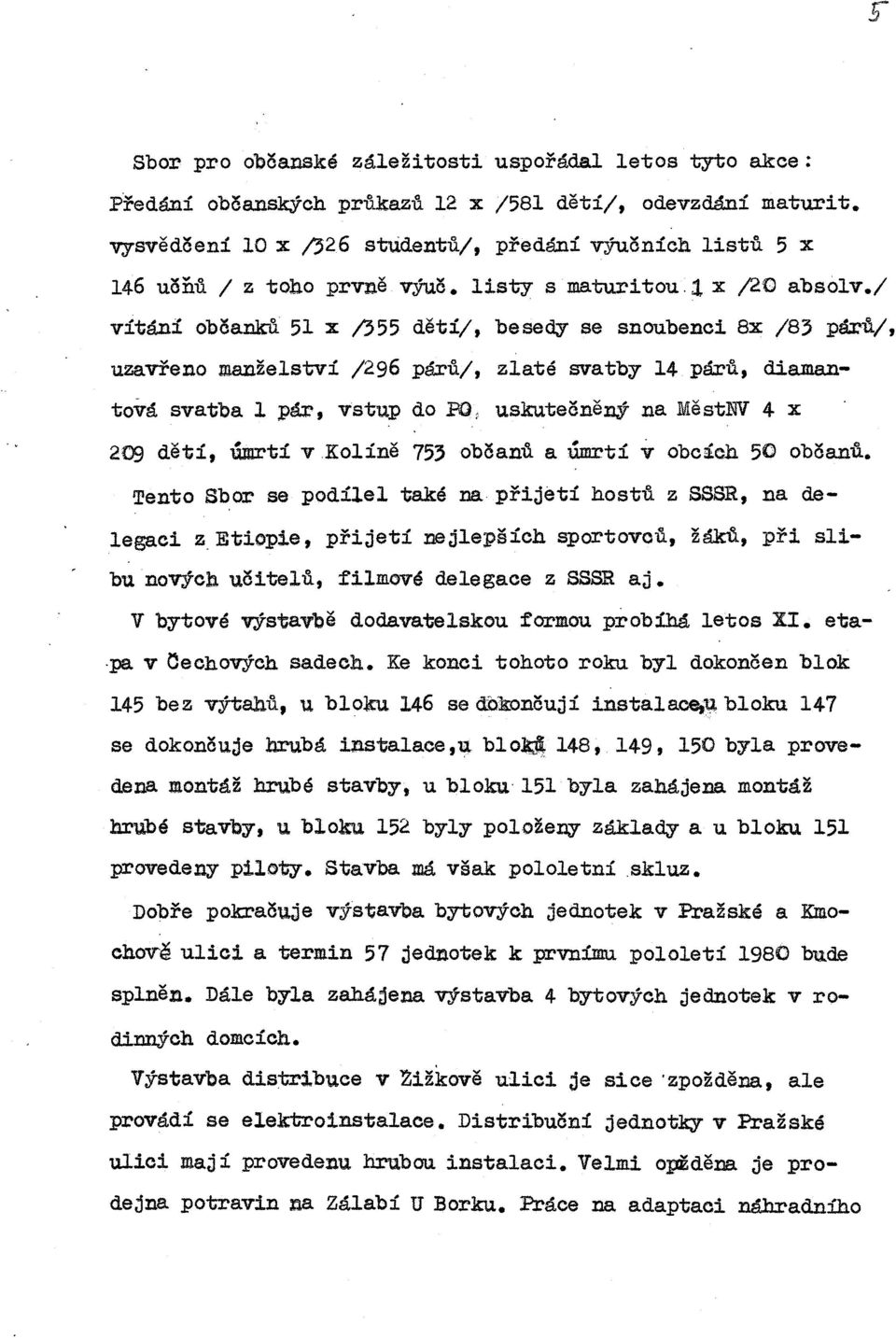 kolíně 753 občanů a úmrtí v obcích 50 občanu. Tento Sbor se podílel také na přijetí hostů z SSSR, na delegaci z.