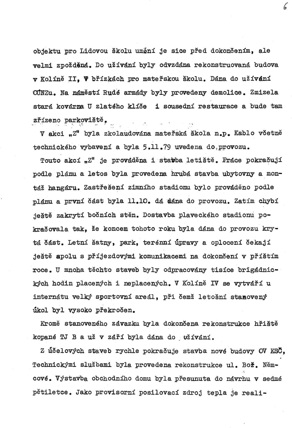 . ~. v akci "zu byla zkolaudována mateřská škola n.p. Kablo věetně technického vybaveni a byla 5.11.79 uvedena do9ppovozu. Touto akci.. z" je prováděna i stavba letiště.