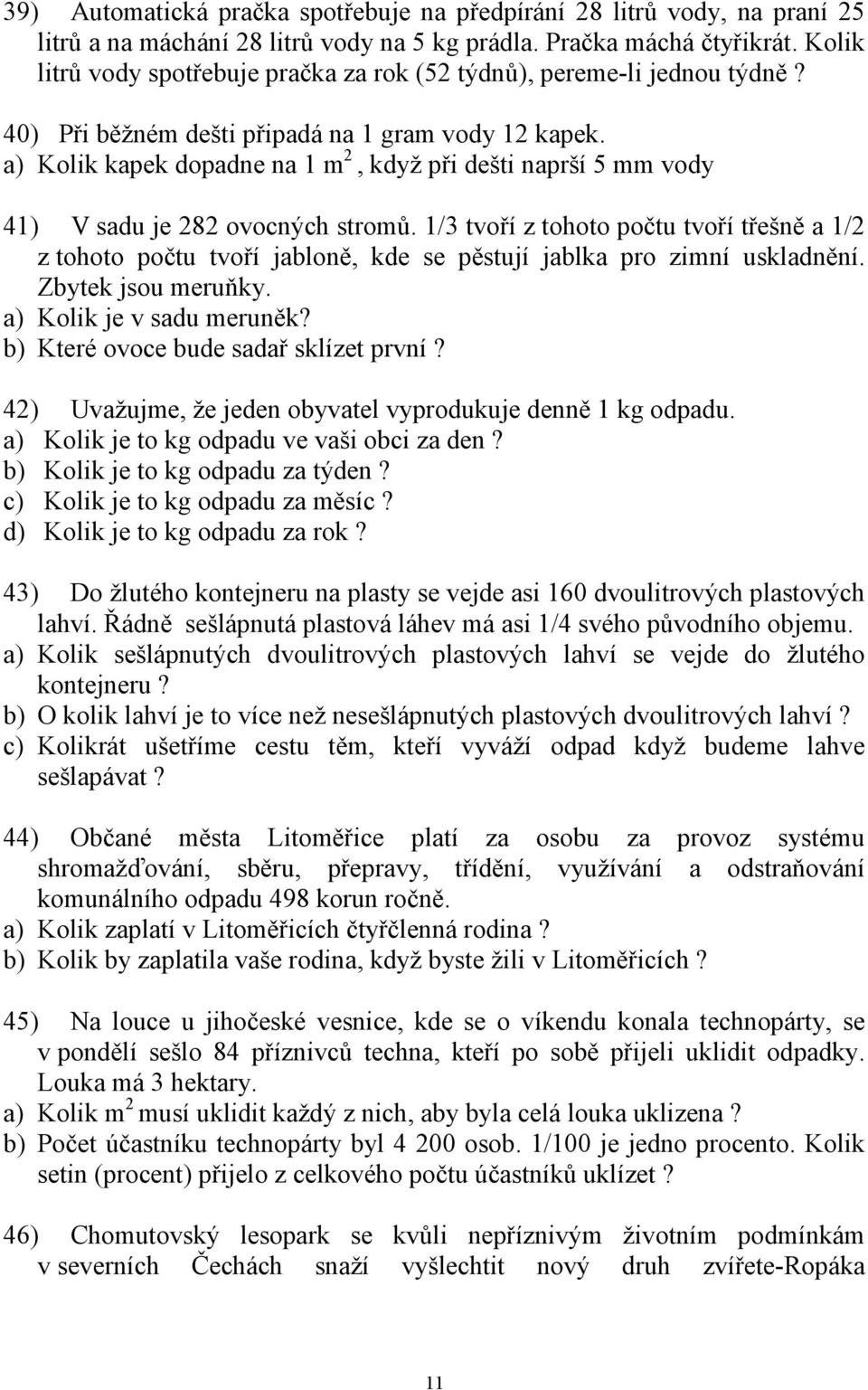 a) Kolik kapek dopadne na 1 m 2, když při dešti naprší 5 mm vody 41) V sadu je 282 ovocných stromů.