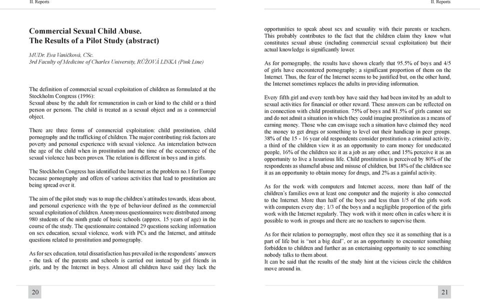 the adult for remuneration in cash or kind to the child or a third person or persons. The child is treated as a sexual object and as a commercial object.