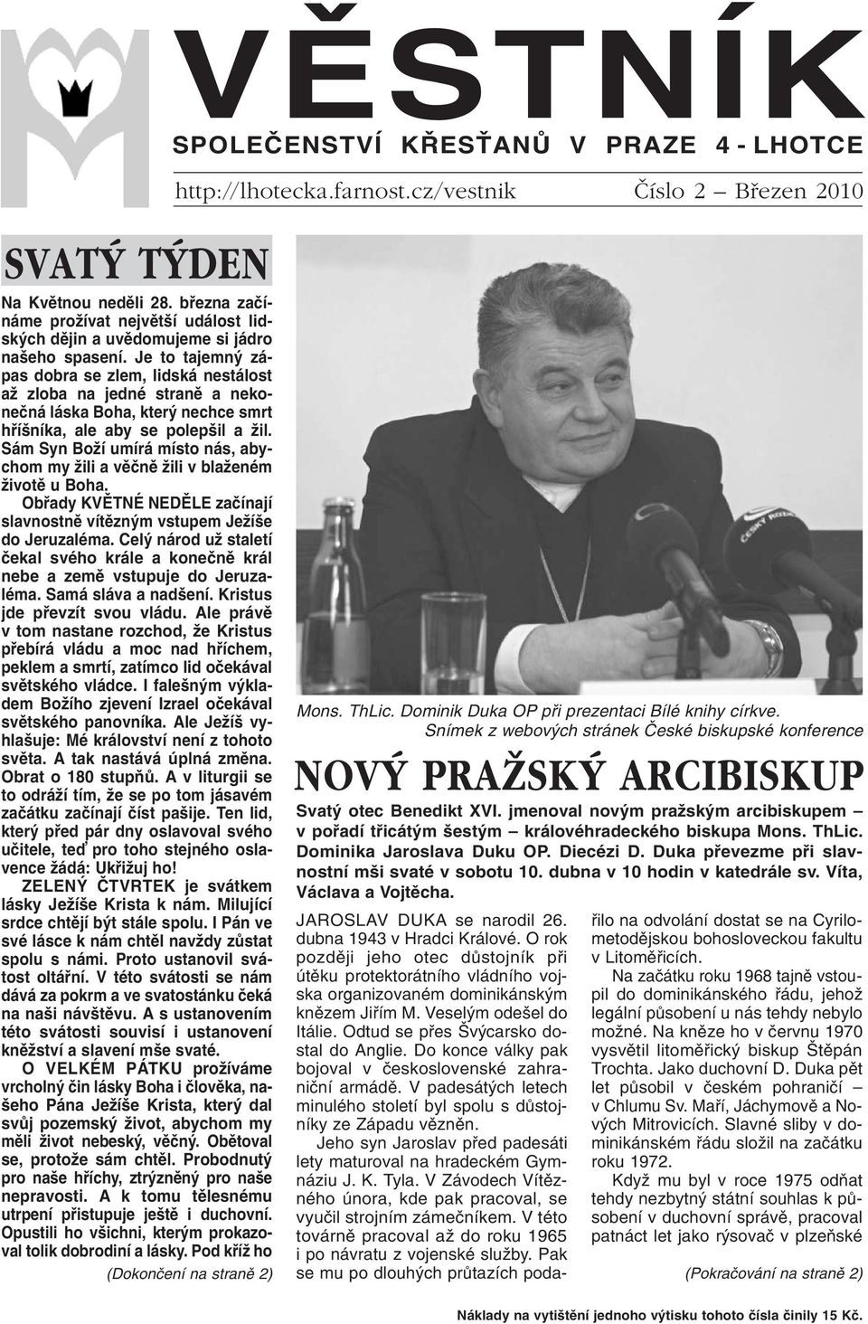 Je to tajemný zápas dobra se zlem, lidská nestálost až zloba na jedné straně a nekonečná láska Boha, který nechce smrt hříšníka, ale aby se polepšil a žil.