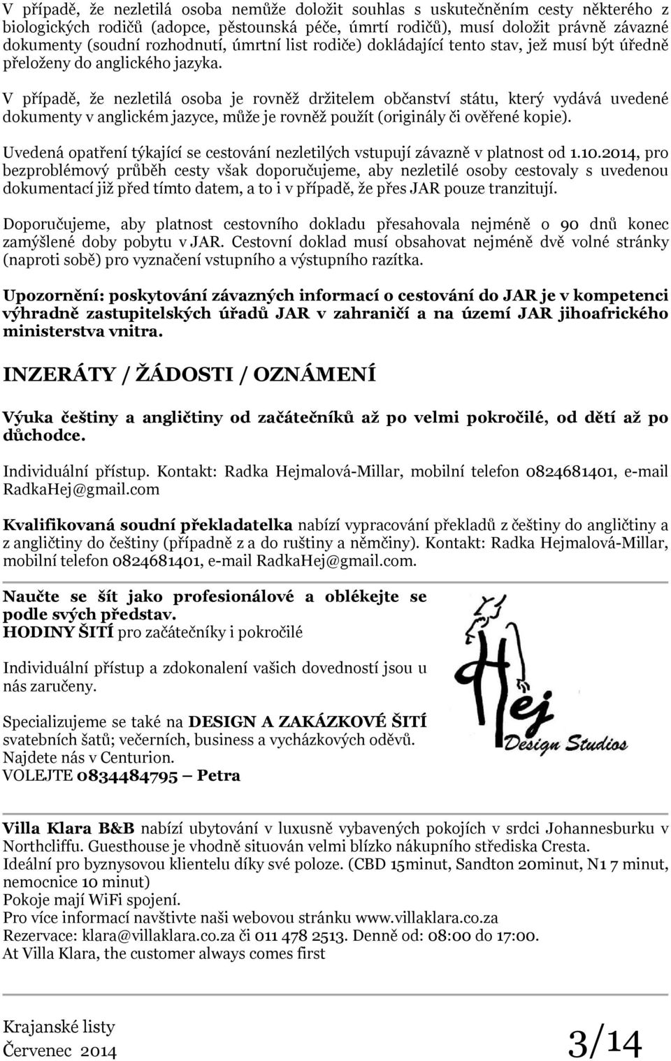 V případě, že nezletilá osoba je rovněž držitelem občanství státu, který vydává uvedené dokumenty v anglickém jazyce, může je rovněž použít (originály či ověřené kopie).