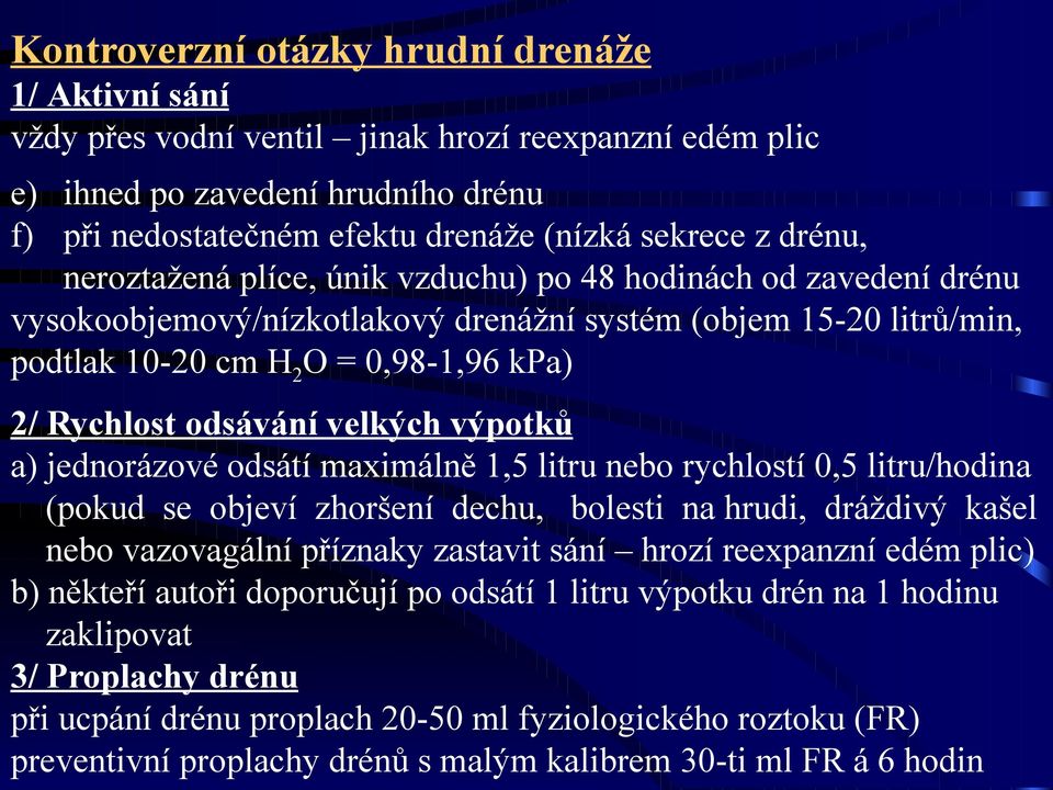 odsávání velkých výpotků a) jednorázové odsátí maximálně 1,5 litru nebo rychlostí 0,5 litru/hodina (pokud se objeví zhoršení dechu, bolesti na hrudi, dráždivý kašel nebo vazovagální příznaky zastavit