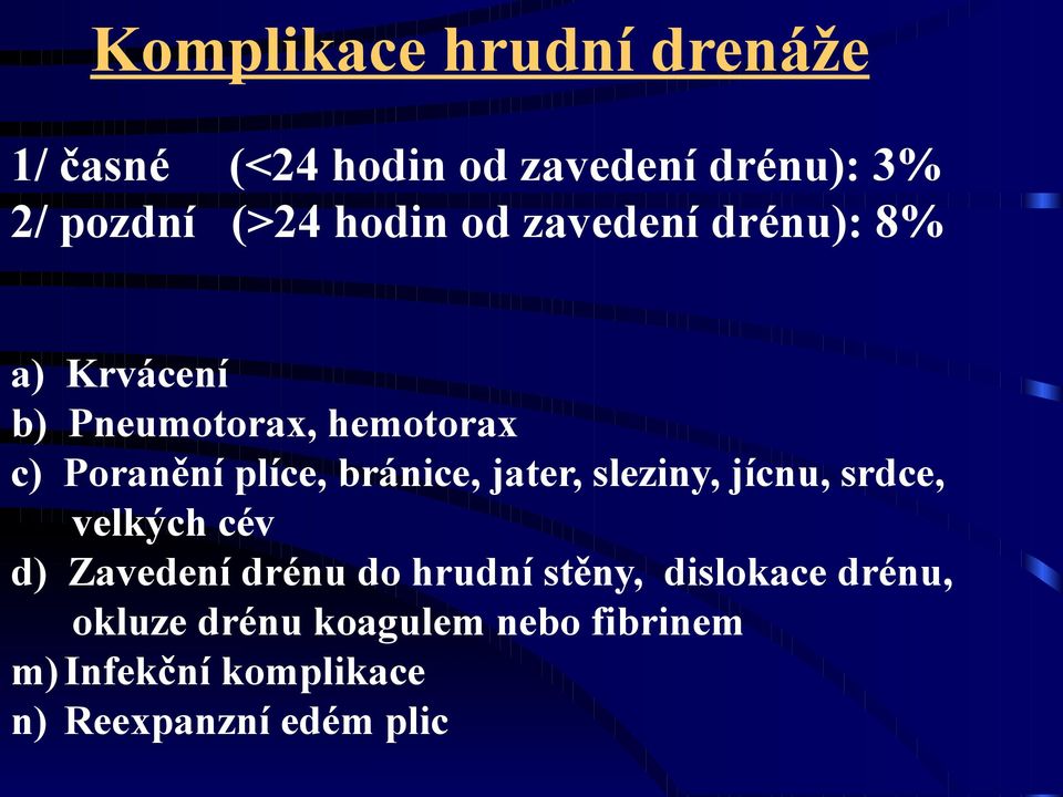 bránice, jater, sleziny, jícnu, srdce, velkých cév d) Zavedení drénu do hrudní stěny,