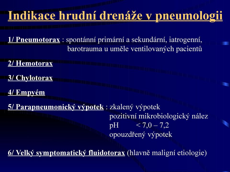 Empyém 5/ Parapneumonický výpotek : zkalený výpotek pozitivní mikrobiologický nález ph