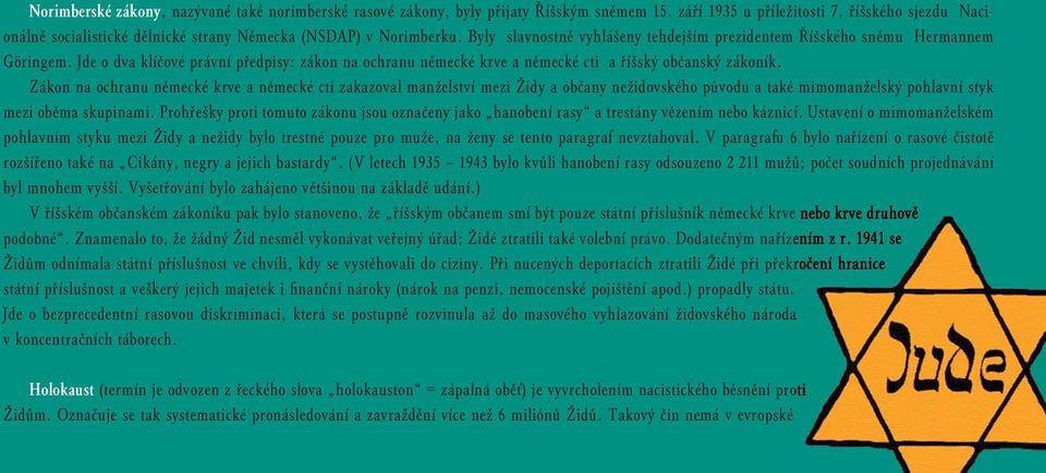 Jde o dva klíčové právní předpisy: zákon na ochranu německé krve a německé cti a říšský občanský zákoník.