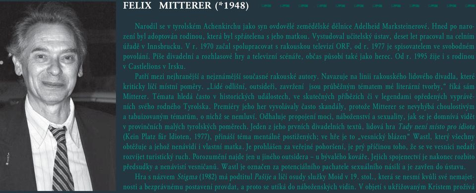 Píše divadelní a rozhlasové hry a televizní scénáře, občas působí také jako herec. Od r. 1995 žije i s rodinou v Castlelions v Irsku. Patří mezi nejhranější a nejznámější současné rakouské autory.