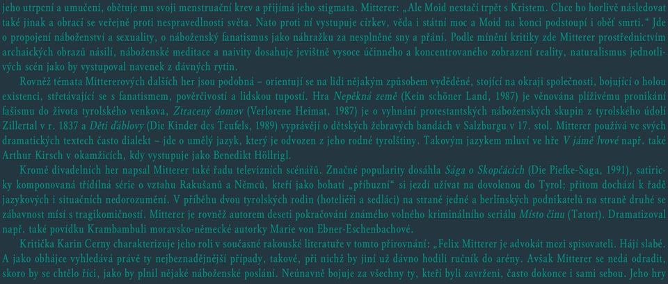 Jde o propojení náboženství a sexuality, o náboženský fanatismus jako náhražku za nesplněné sny a přání.