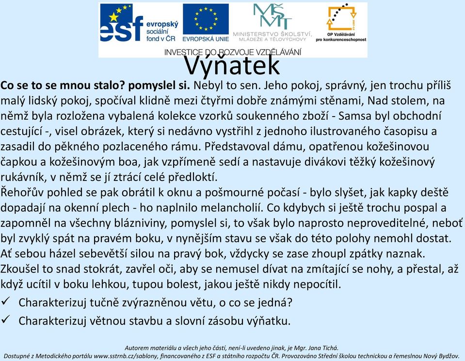 obchodní cestující -, visel obrázek, který si nedávno vystřihl z jednoho ilustrovaného časopisu a zasadil do pěkného pozlaceného rámu.