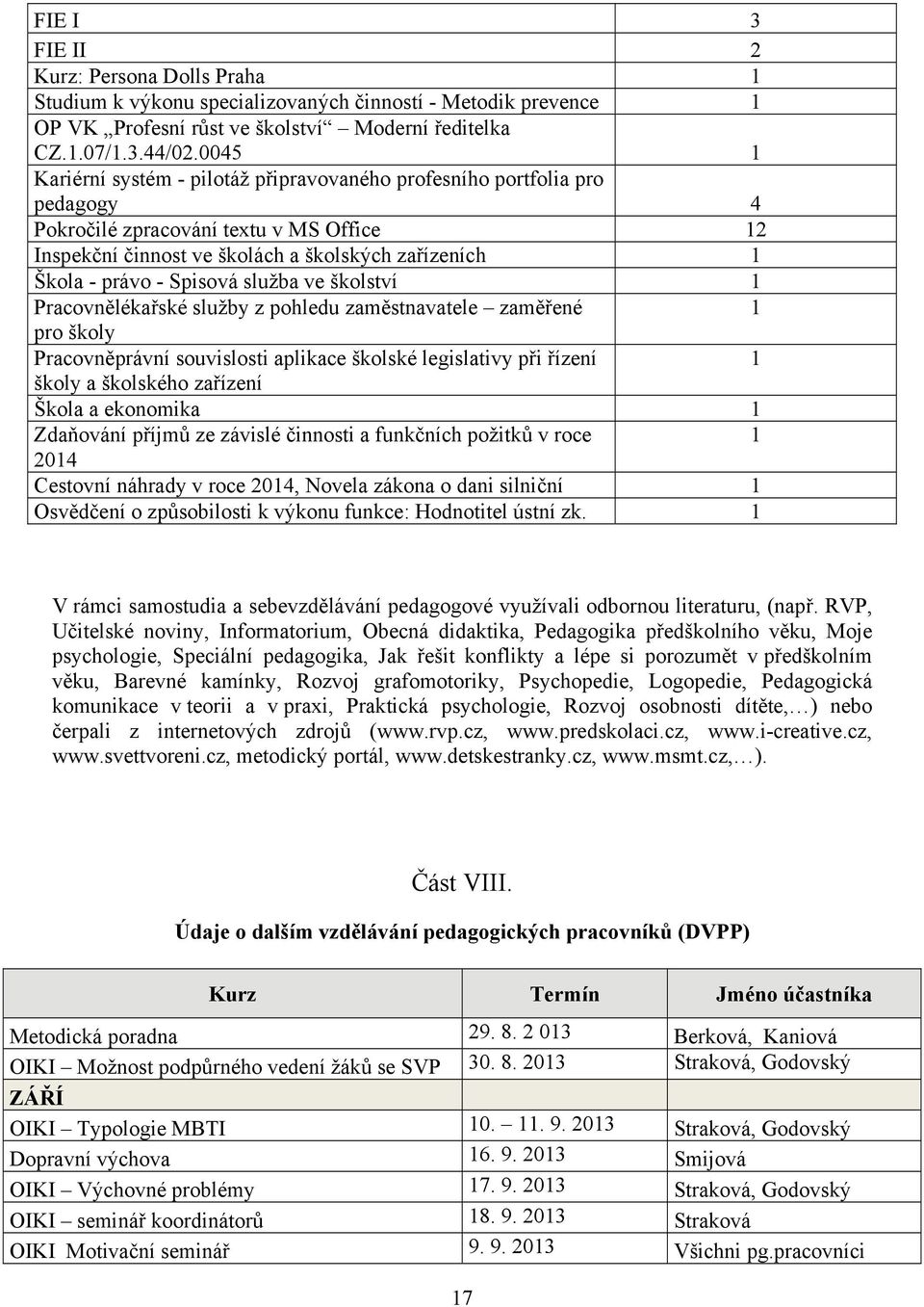 Spisová služba ve školství 1 Pracovnělékařské služby z pohledu zaměstnavatele zaměřené 1 pro školy Pracovněprávní souvislosti aplikace školské legislativy při řízení 1 školy a školského zařízení