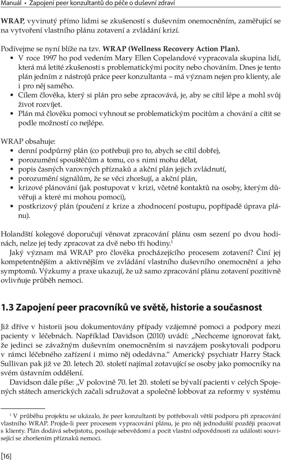 V roce 1997 ho pod vedením Mary Ellen Copelandové vypracovala skupina lidí, která má letité zkušenosti s problematickými pocity nebo chováním.