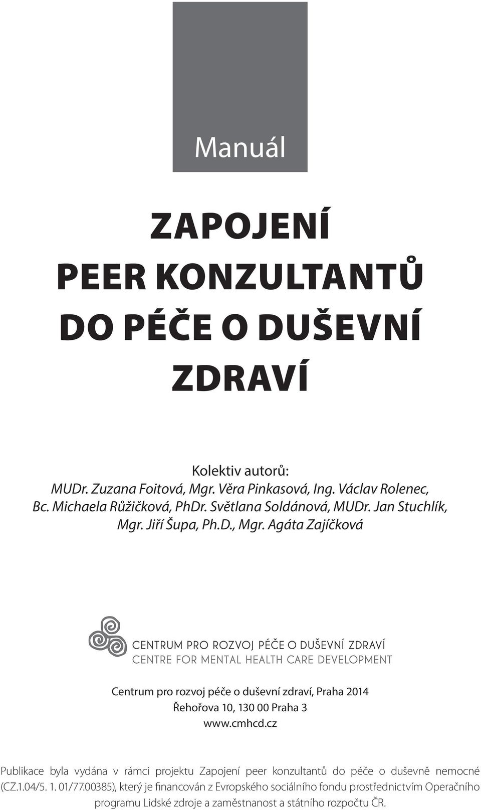 Jiří Šupa, Ph.D., Mgr. Agáta Zajíčková Centrum pro rozvoj péče o duševní zdraví, Praha 2014 Řehořova 10, 130 00 Praha 3 www.cmhcd.