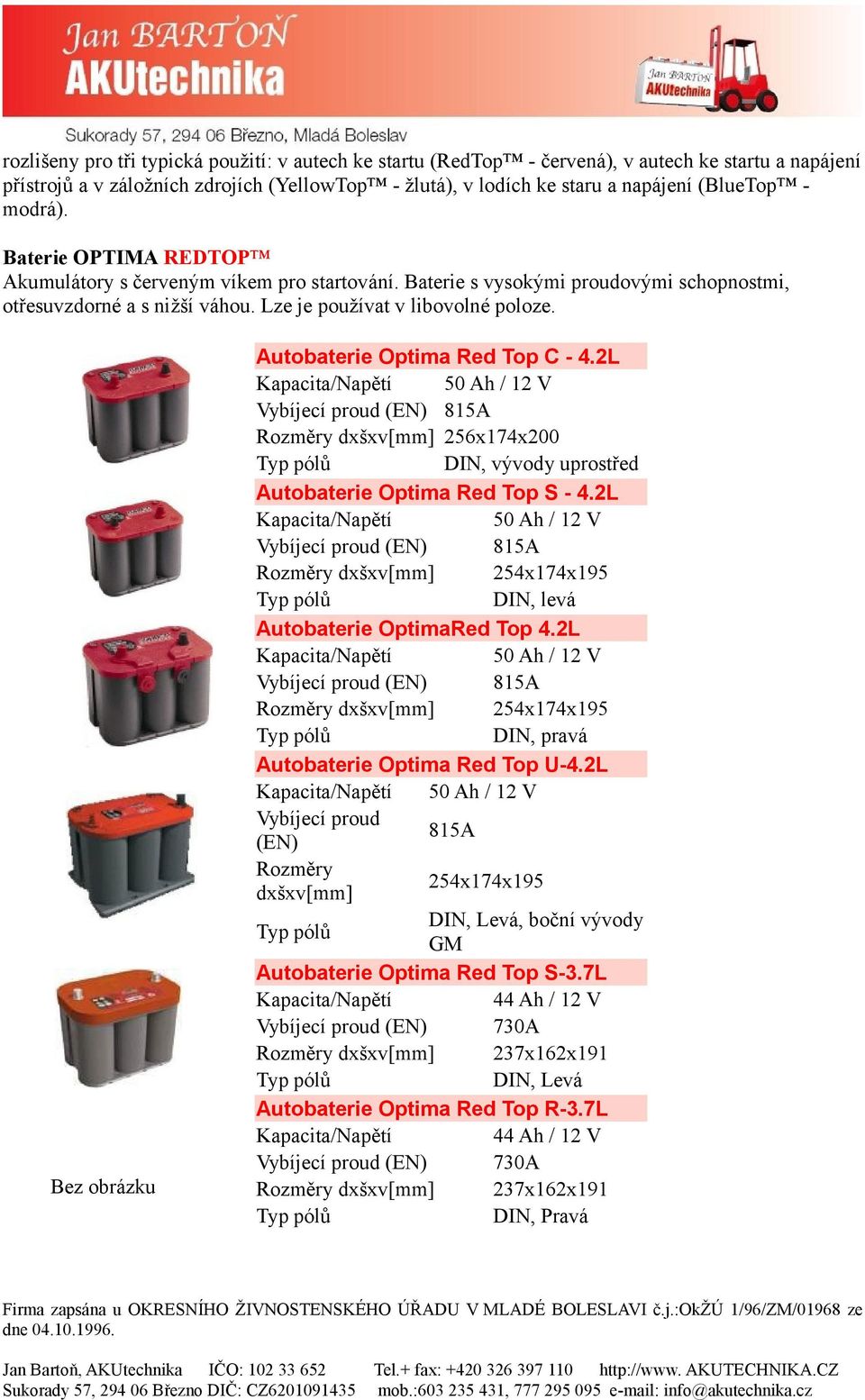 Bez obrázku Autobaterie Optima Red Top C - 4.2L 815A 256x174x200 DIN, vývody uprostřed Autobaterie Optima Red Top S - 4.2L 815A DIN, levá Autobaterie OptimaRed Top 4.