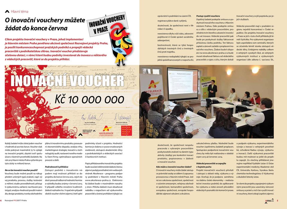 Inovační voucher představuje účelovou dotaci, v rámci které budou podniky investovat do inovace u některého z vědeckých pracovišť, které se do projektu přihlásí.