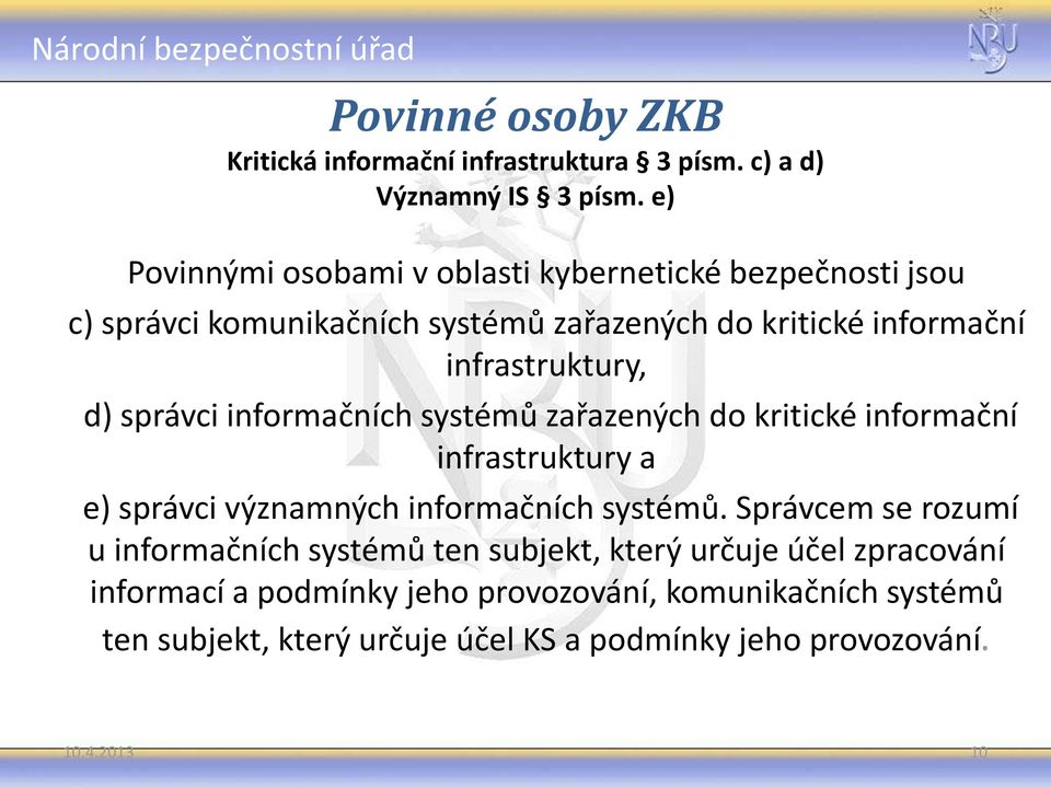 d) správci informačních systémů zařazených do kritické informační infrastruktury a e) správci významných informačních systémů.