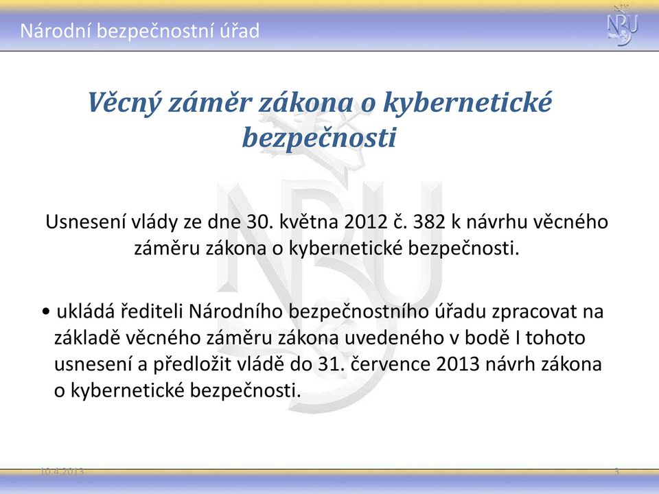 ukládá řediteli Národního bezpečnostního úřadu zpracovat na základě věcného záměru zákona