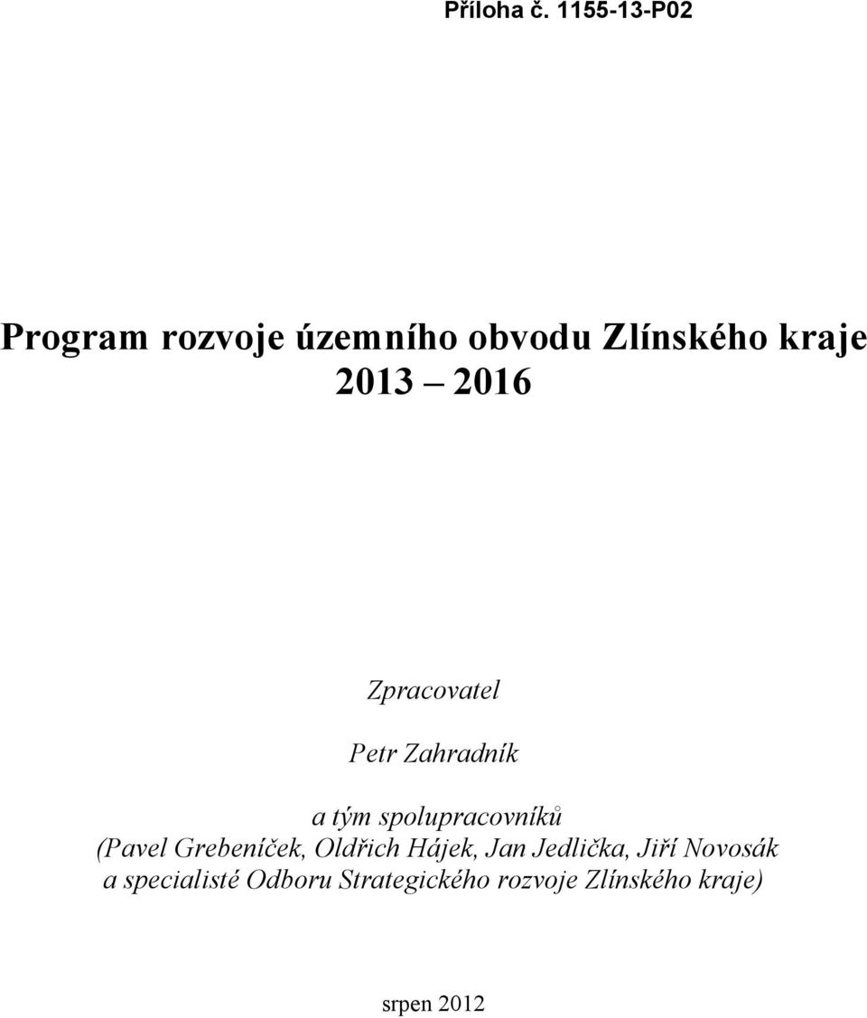 Grebeníček, Oldřich Hájek, Jan Jedlička, Jiří Novosák a