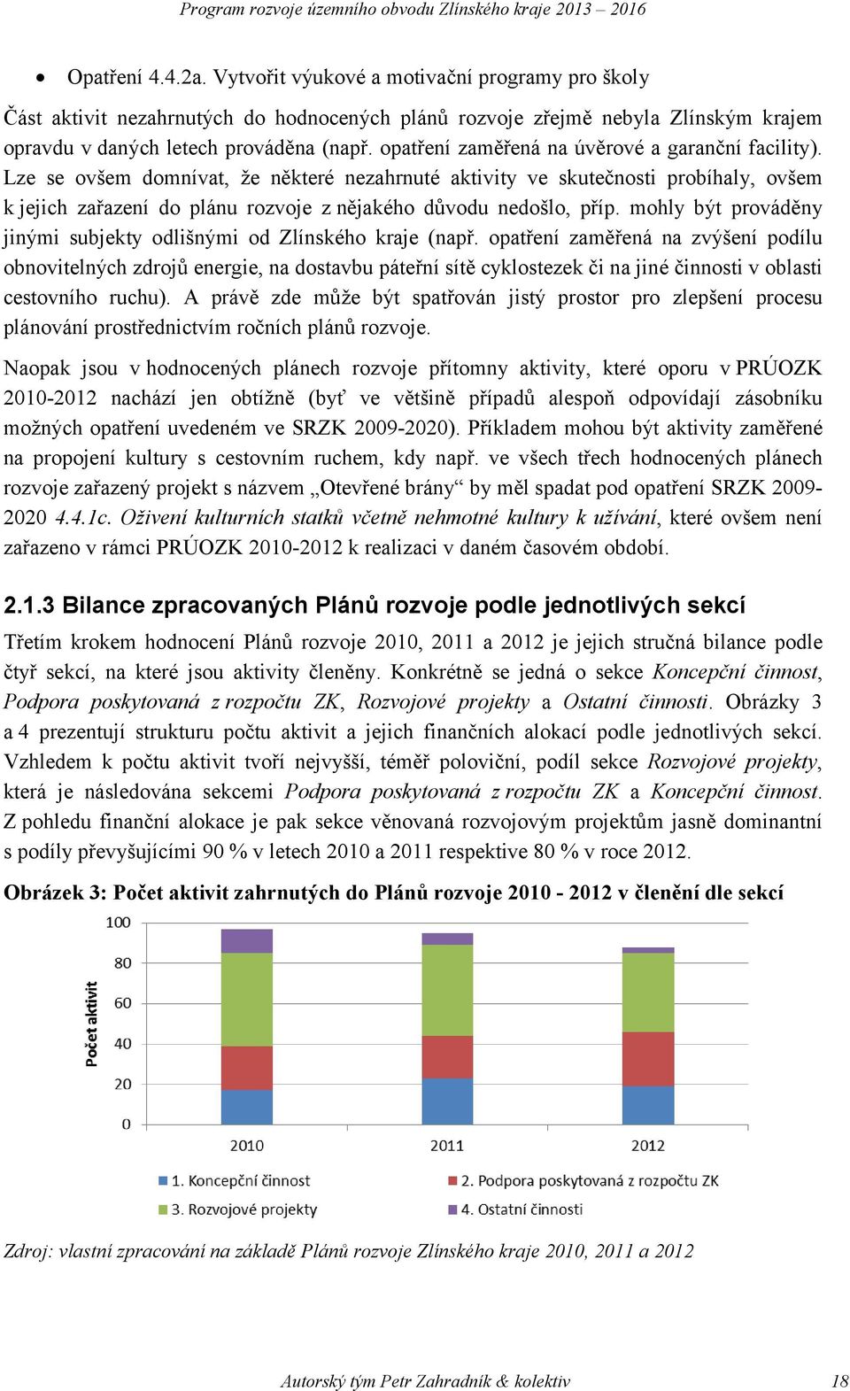 Lze se ovšem domnívat, že některé nezahrnuté aktivity ve skutečnosti probíhaly, ovšem k jejich zařazení do plánu rozvoje z nějakého důvodu nedošlo, příp.