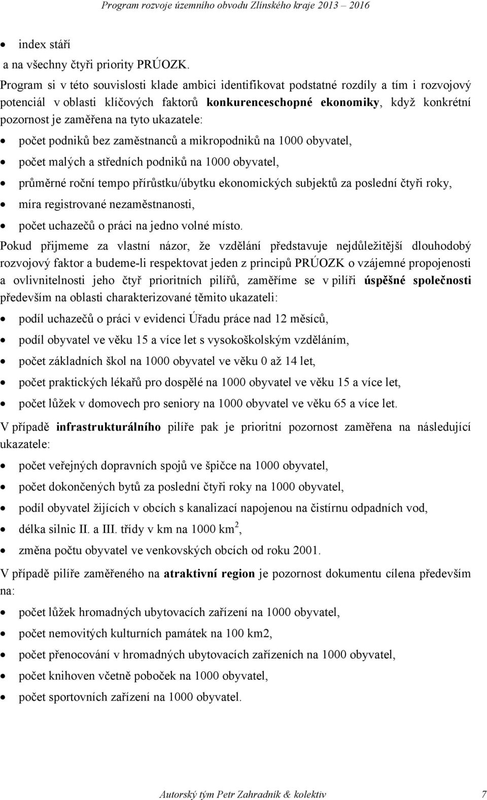 tyto ukazatele: počet podniků bez zaměstnanců a mikropodniků na 1000 obyvatel, počet malých a středních podniků na 1000 obyvatel, průměrné roční tempo přírůstku/úbytku ekonomických subjektů za