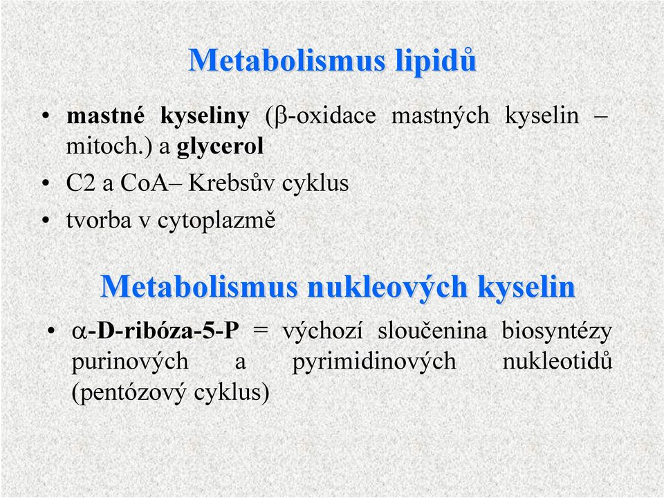 ) a glycerol C2 a CoA Krebsův cyklus tvorba v cytoplazmě