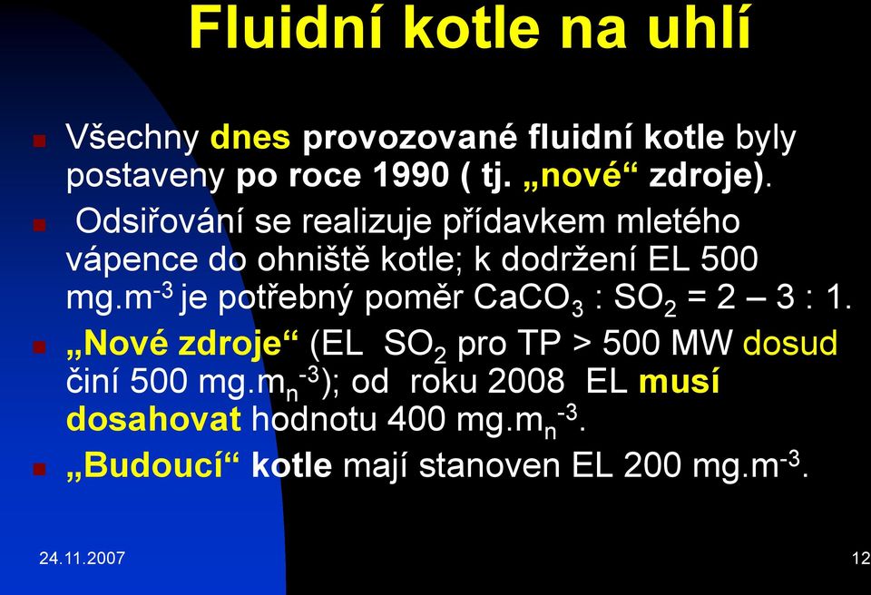 m -3 je potřebný poměr CaCO 3 : SO 2 = 2 3 : 1. Nové zdroje (EL SO 2 pro TP > 500 MW dosud činí 500 mg.