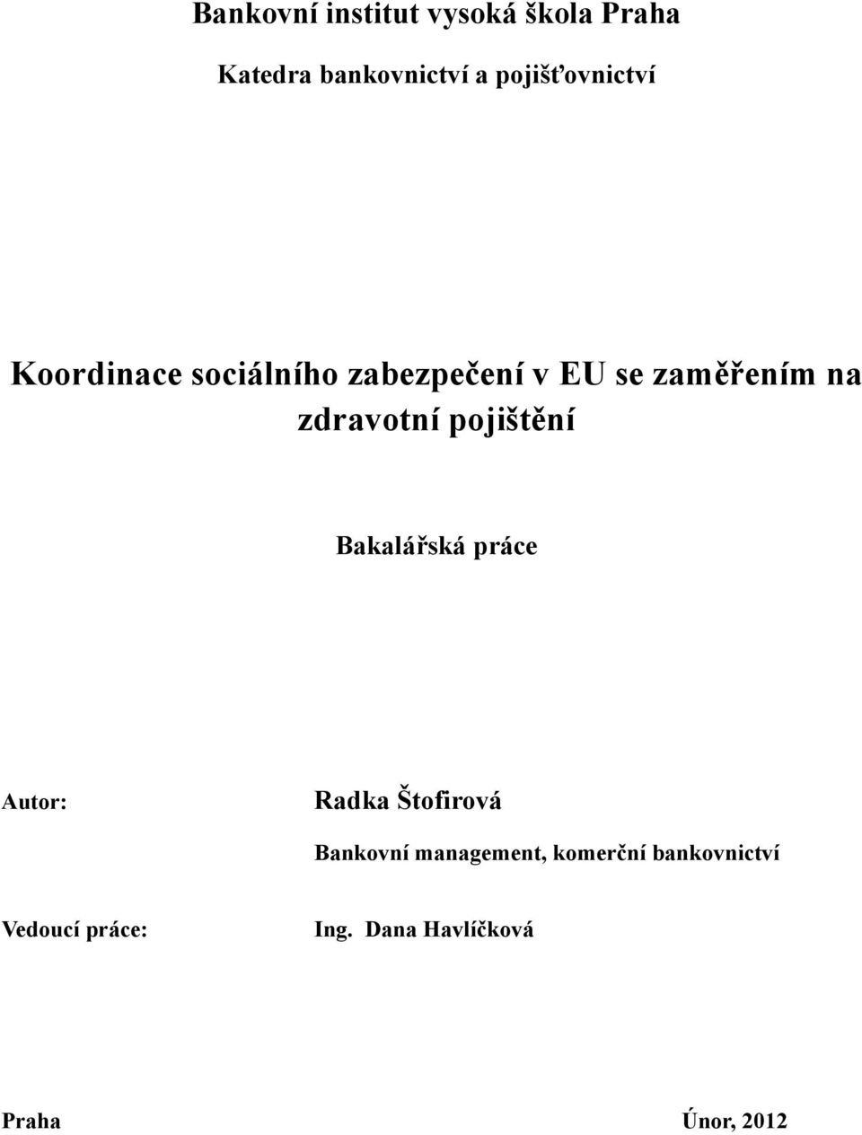 zdravotní pojištění Bakalářská práce Autor: Radka Štofirová Bankovní