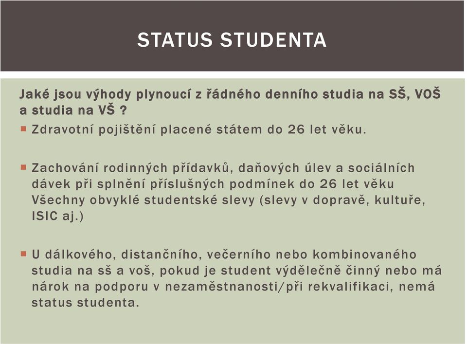 Zachování rodinných přídavků, daňových úlev a sociálních dávek při splnění příslušných podmínek do 26 let věku Všechny obvyklé