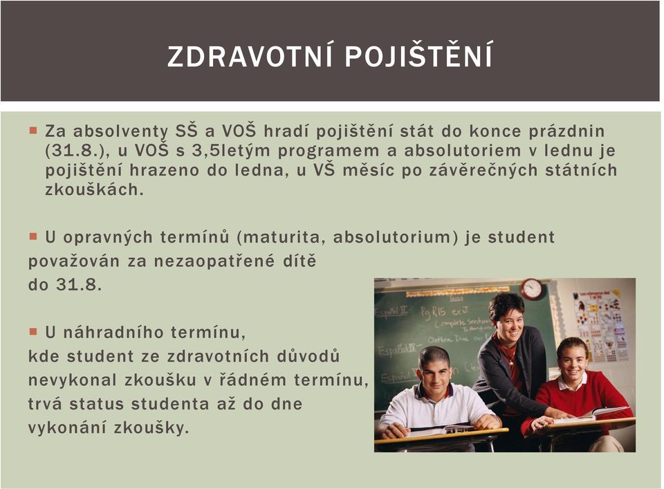 státních zkouškách. U opravných termínů (maturita, absolutorium) je student považován za nezaopatřené dítě do 31.